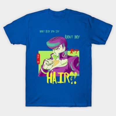 JJBA Josuke  What Did You Say About My Hair T-Shirt